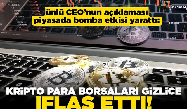 Ünlü CEO'nun açıklaması piyasada bomba etkisi yarattı: Kripto para borsaları gizlice iflas etti!