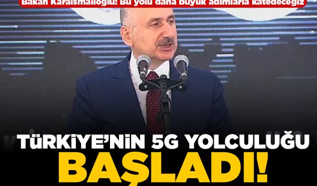 Bakan Karaismailoğlu: Bu yolu daha büyük adımlarla katedeceğiz! Türkiye'nin 5G yolculuğu başladı!
