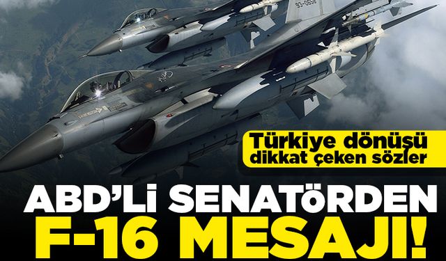 Türkiye dönüşü dikkat çeken sözler! ABD'li senatörden F-16 mesajı!