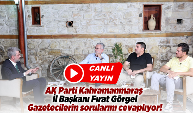 AK Parti Kahramanmaraş İl Başkanı Fırat Görgel canlı yayında gazetecilerin sorularını cevaplıyor!