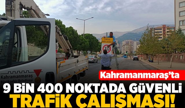 Kahramanmaraş'ta 9 bin 400 noktada güvenli trafik çalışması!
