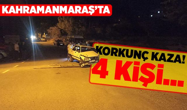 Kahramanmaraş'ta Korkunç kaza! 4 kişi...