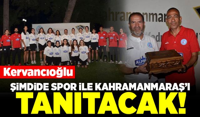 Kervancıoğlu, Şimdi’de Spor İle Kahramanmaraş’ı Tanıtacak