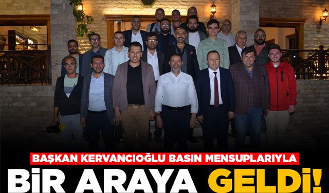 Başkan Kervancoğlu basın mensuplarıyla bir araya geldi!