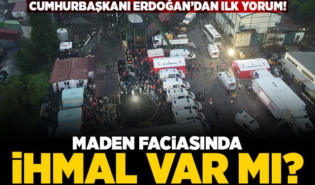 Cumhurbaşkanı Erdoğan'dan ilk yorum! Maden faciasında ihmal var mı?