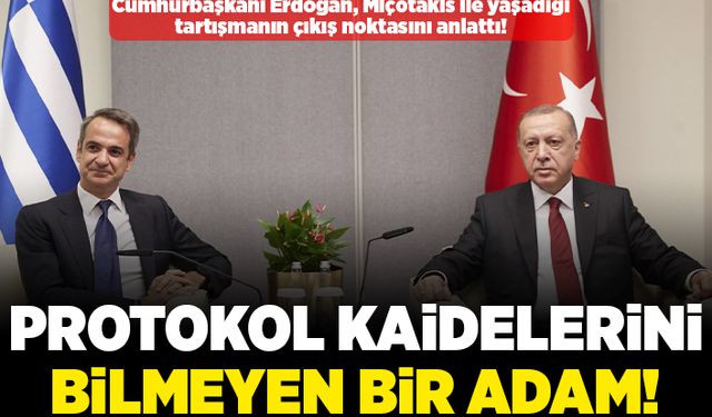 Cumhurbaşkanı Erdoğan, Miçotakis ile yaşadığı tartışmanın çıkış noktasını anlattı! Protokol kaidelerini bilmeyen bir adam!
