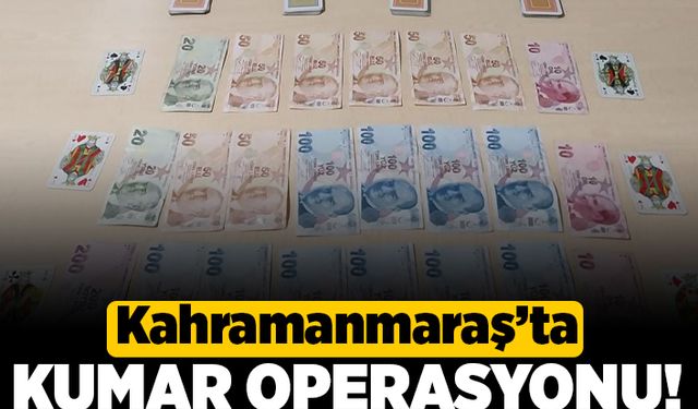 Kahramanmaraş'ta kumar operasyonu!