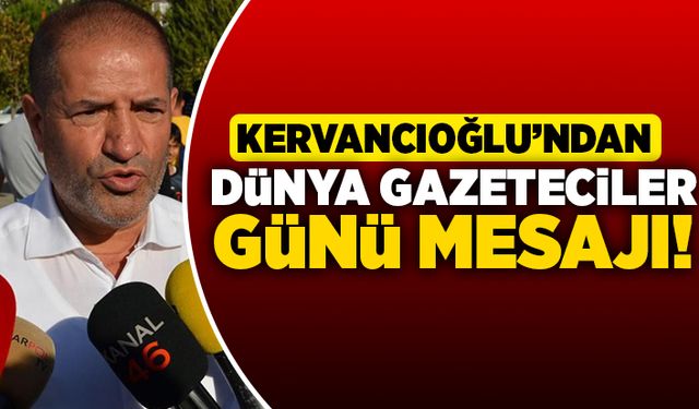 Kervancıoğlu'ndan Dünya gazeteciler günü mesajı!