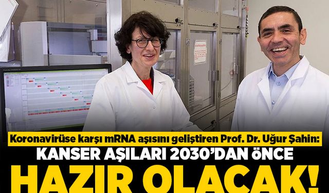 Koronavirüse karşı mRNA aşısını geliştiren Prof. Dr. Uğur Şahin: Kanser aşıları 2030'dan önce hazır olacak