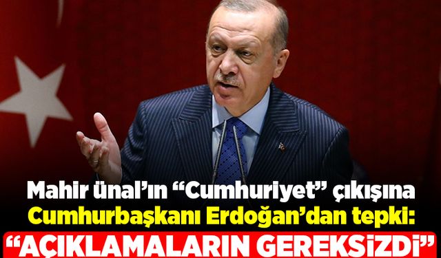 Mahir Ünal'ın "Cumhuriyet" çıkışına Cumhurbaşkanı Erdoğan'dan tepki! "Açıklamaların gereksizdi"