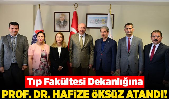 Tıp Fakültesi Dekanlığına Prof. Dr. Hafize Öksüz Atandı
