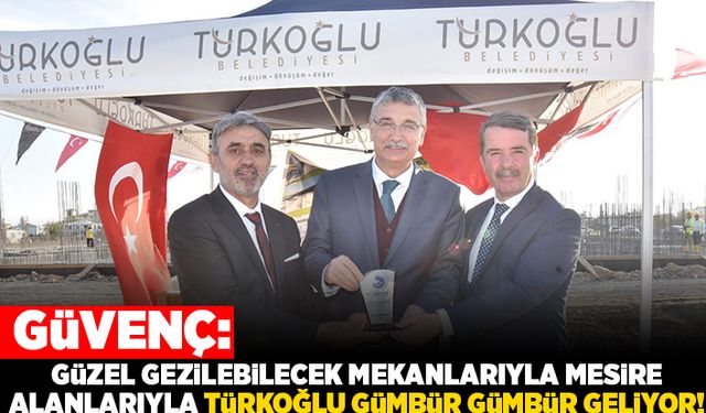 Güvenç: Güzel gezilebilecek mekanlarıyla mesire alanlarıyla Türkoğlu gümbür gümbür geliyor!