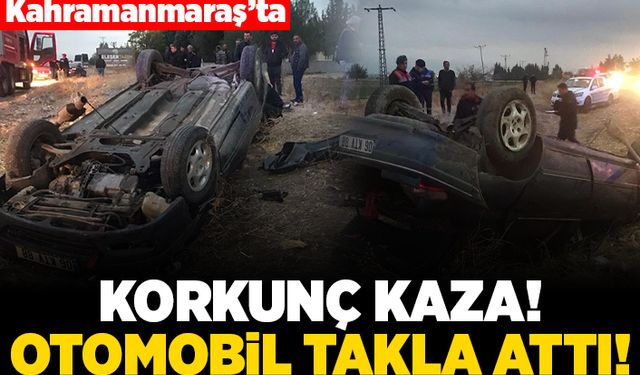 Kahramanmaraş'ta korkunç kaza! Otomobil takla attı!