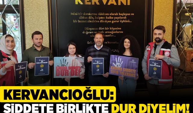 Kervancıoğlu: Şiddete birlikte dur diyelim!