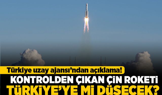 Türkiye uzay ajansı'ndan açıklama! Kontrolden çıkan çin roketi Türkiye'ye mi düşecek?