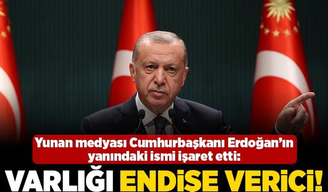 Yunan medyası Cumhurbaşkanı Erdoğan'ın yanındaki ismi işaret etti: Varlığı endişe verici!