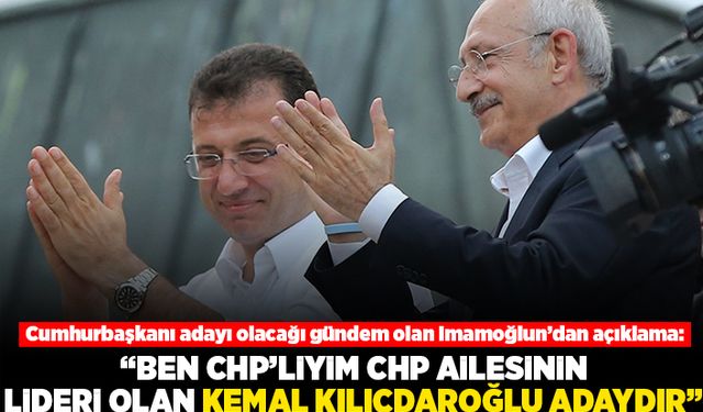 Cumhurbaşkanı adayı olacağı gündem olan İmamoğlun'dan açıklama: "Ben CHP'liyim CHP ailesinin lideri olan Kemal Kılıçdaroğlu adaydır"