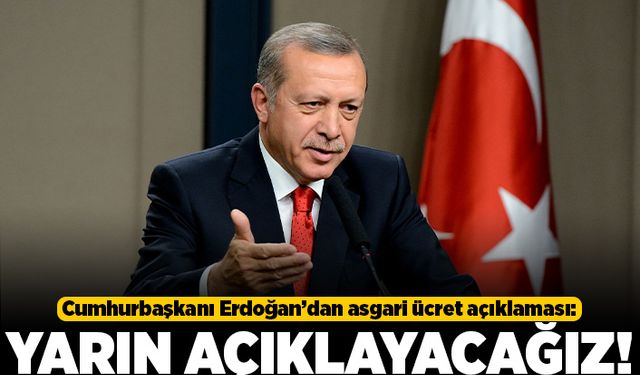 Cumhurbaşkanı Erdoğan'dan asgari ücret açıklaması! Yarın açıklama yapacağız!