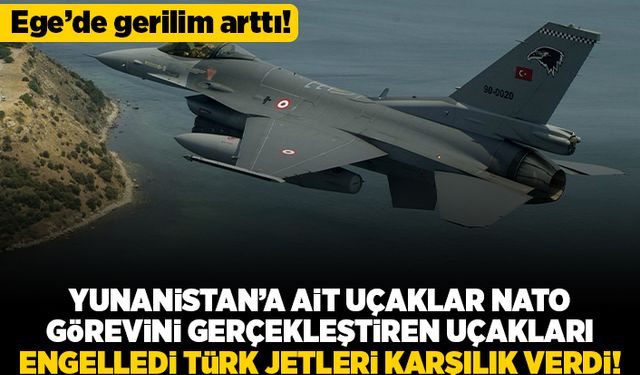 Ege'de gerilim arttı! Yunanistan'a ait uçaklar NATO görevini gerçekleştiren uçakları engelledi türk jetleri karşılık verdi!