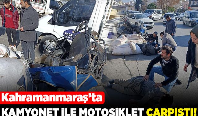 Kahramanmaraş'ta kamyonet ile motosiklet çarpıştı!