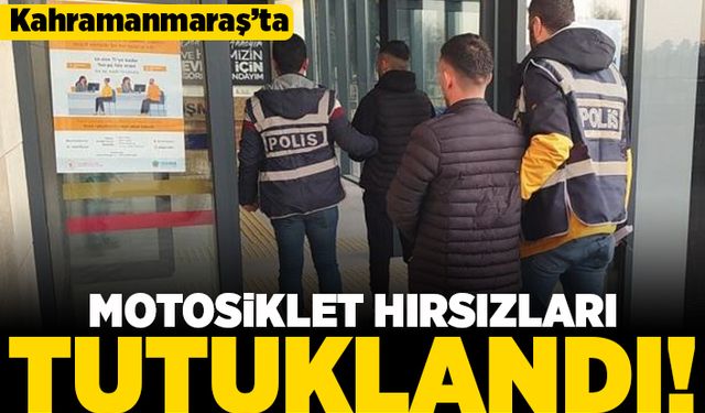 Kahramanmaraş'ta motosiklet hırsızları tutuklandı!