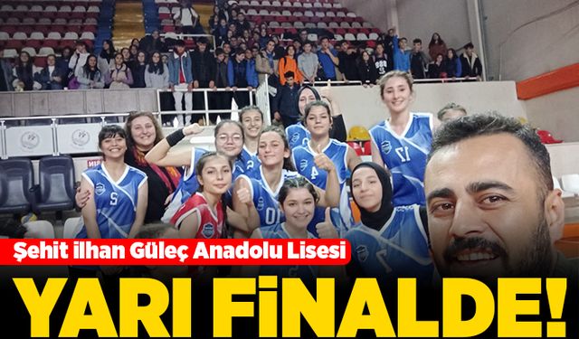 Şehit İlhan Güleç Anadolu Lisesi yarı finalde!
