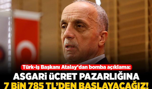 Türk- iş Başkanı Atalay'dan bomba açıklama: Asgari ücret pazarlığına 7 bin 785 TL'den başlayacağız!