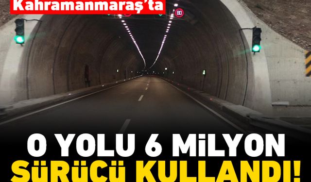 Kahramanmaraş'ta o yolu 6 milyon sürücü kullandı!