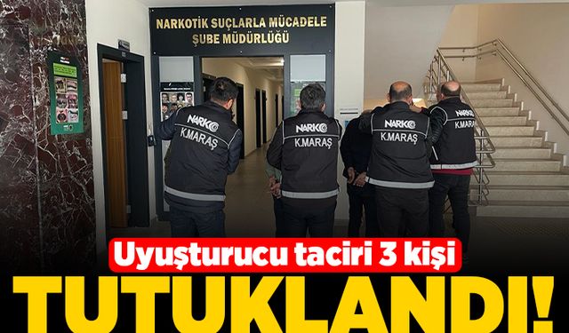 Kahramanmaraş'ta uyuşturucu taciri 3 kişi tutuklandı!