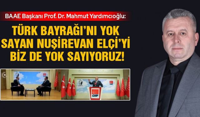 Yardımcıoğlu: Türk Bayrağı’nı yok sayan Nuşirevan Elçi’yi biz de yok sayıyoruz!