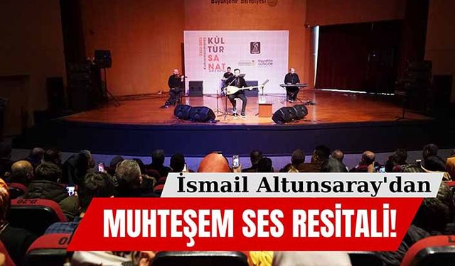 Ses sanatçısı İsmail Altunsaray'dan müzik resitali