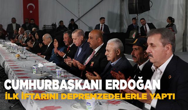 Cumhurbaşkanı Erdoğan ilk iftarı depremzedelerle birlikte yaptı