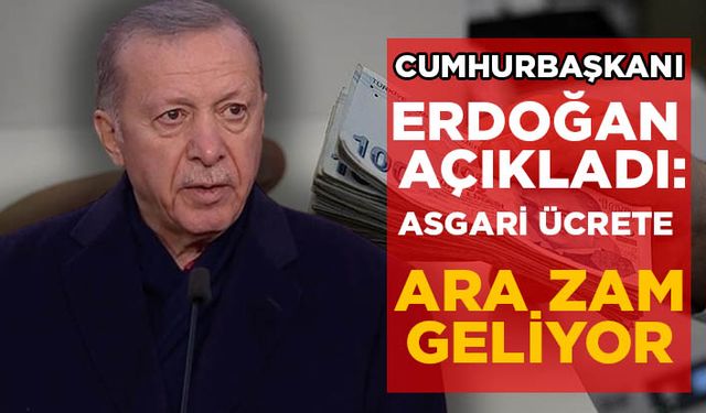 Cumhurbaşkanı Erdoğan’dan asgari ücrete ara zam müjdesi