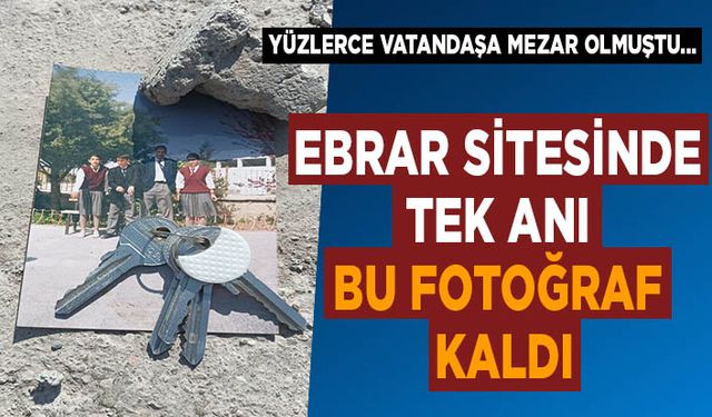 Kahramanmaraş’ta yüzlerce vatandaşa mezar olan Ebrar Sitesinde tek anı bu fotoğraf kaldı