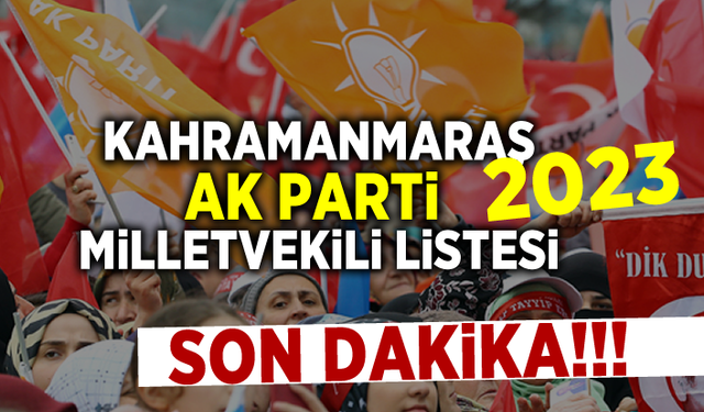 Kahramanmaraş AK Parti Milletvekili listesi 2023!