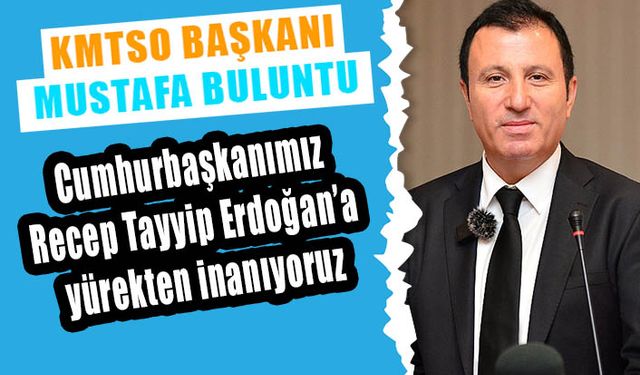 Mustafa Buluntu: Recep Tayyip Erdoğan’a yürekten inanıyoruz