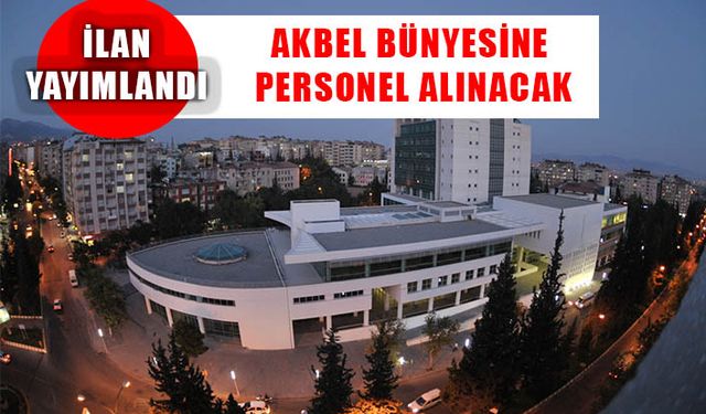 Kahramanmaraş Büyükşehir Belediyesi AKBEL bünyesine personel alacak