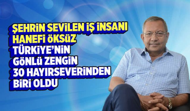 Kipaş Holding Başkanı Hanefi Öksüz, Türkiye'nin 'Gönlü Zengin İş İnsanları' listesinde 30. sırada