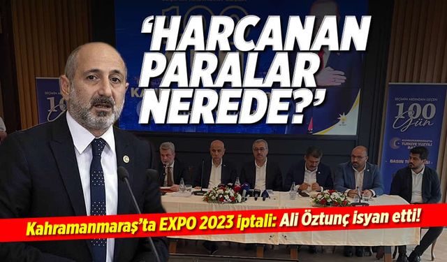 Kahramanmaraş'ta EXPO 2023 iptali: Ali Öztunç isyan etti!