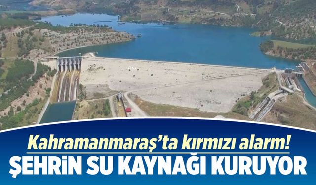 Kahramanmaraş'ta kırmızı alarm: Şehrin su kaynağı kuruyor