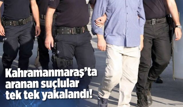 Kahramanmaraş'ta aranan suçlular tek tek yakalandı: 7 tutuklama!