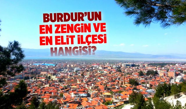 Burdur'da lüks ve zenginlik arayanlar için tercih: Burdurlular oraya akın ediyor