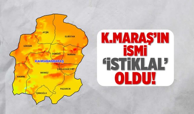 Kahramanmaraş'ın ismi 'İstiklal' oldu! Türkiye haritasını yayınladı