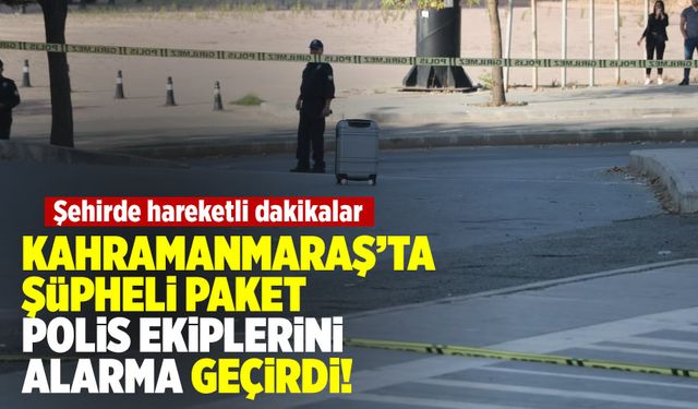 Kahramanmaraş'ta şüpheli paket polis ekiplerini alarma geçirdi