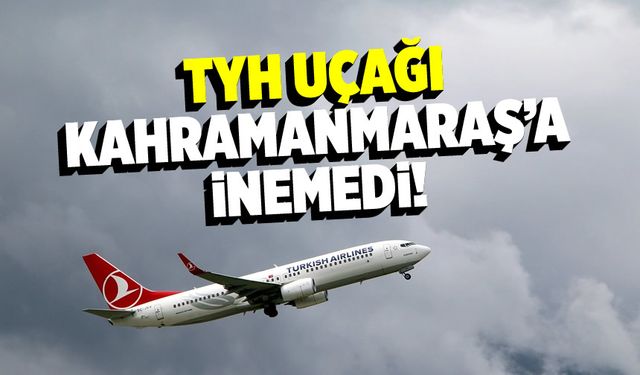 THY uçağı hava koşulları yüzünden Kahramanmaraş'a iniş yapamadı
