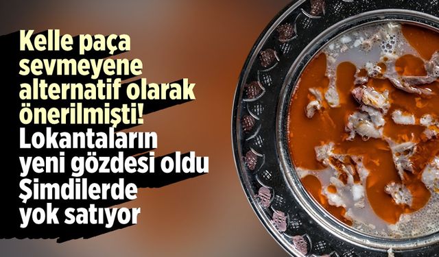 Kahramanmaraş'ta kelle paça sevmeyenlere müjde: Şimdi lokantalarda fenomen!