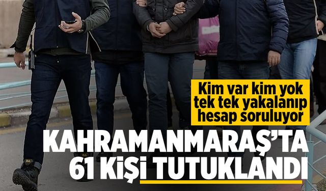 Kahramanmaraş'ta suç ağlarına operasyon: 61 kişi tutuklandı!