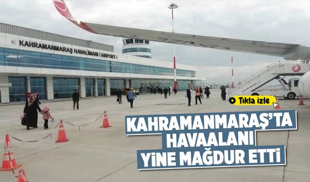 Kahramanmaraş'ta havaalanı yine mağdur etti