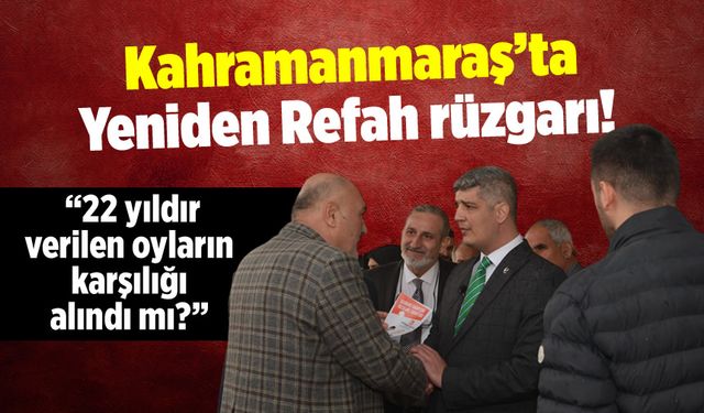 Kahramanmaraş'ta Yeniden Refah rüzgarı! Aydoğar: "22 yıldır verilen oyların karşılığı alındı mı?"
