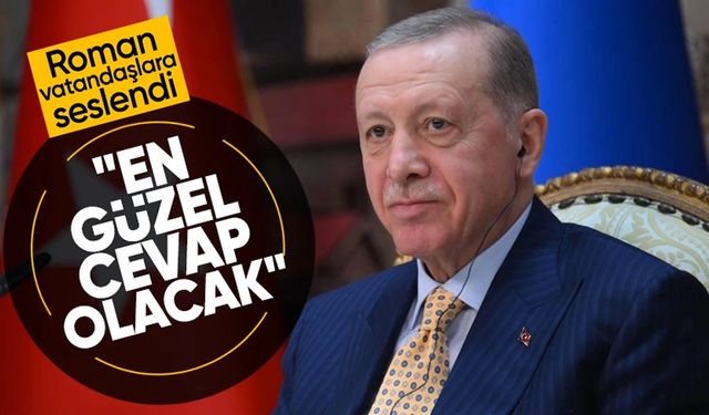 Cumhurbaşkanı Erdoğan: Romanları vatandaştan saymayanlara en güzel cevap olacak
